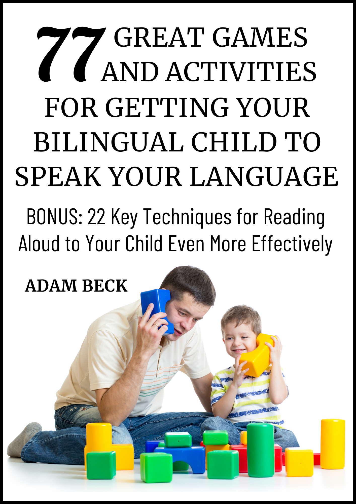 77 Great Games and Activities for Getting Your Bilingual Child to Speak Your Language